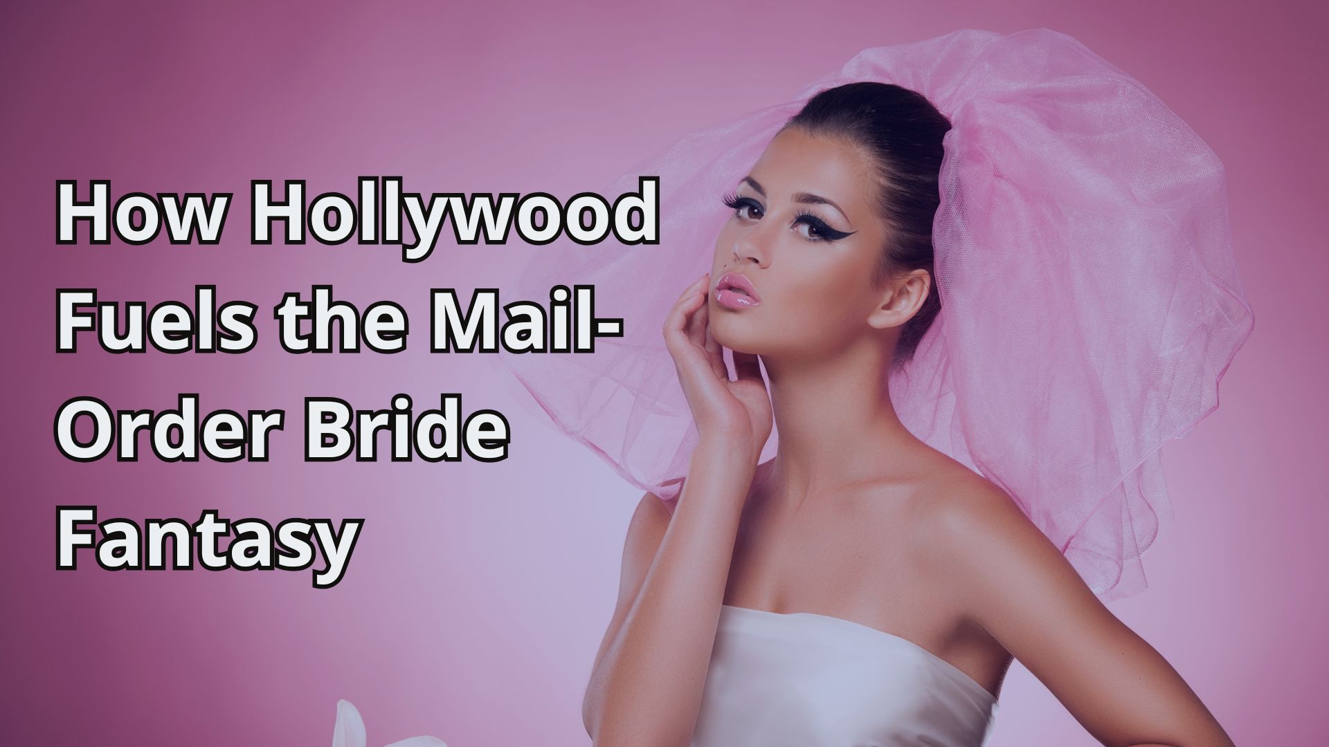 How Hollywood Fuels the Mail-Order Bride Fantasy