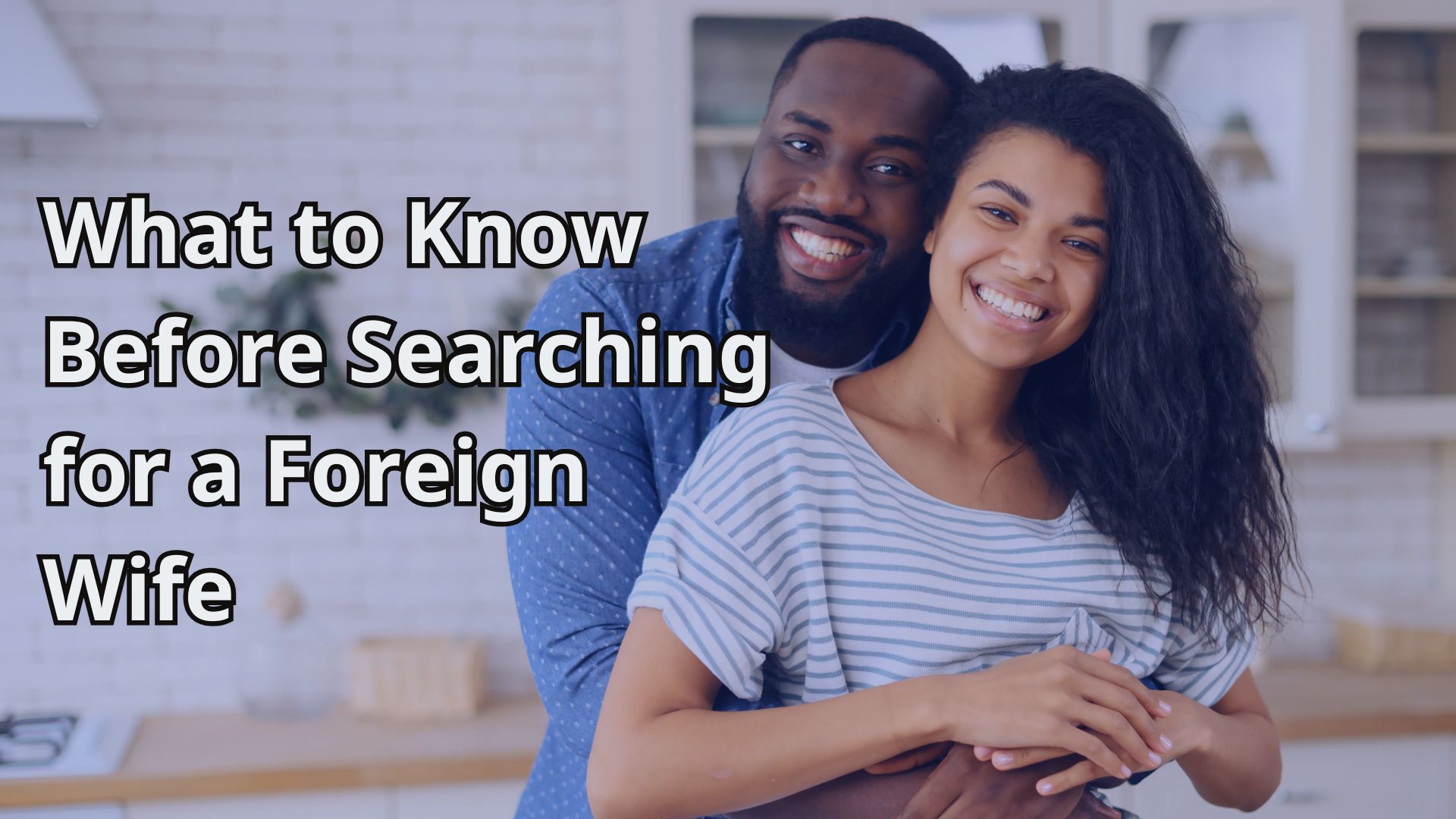 What to Know Before Searching for a Foreign Wife