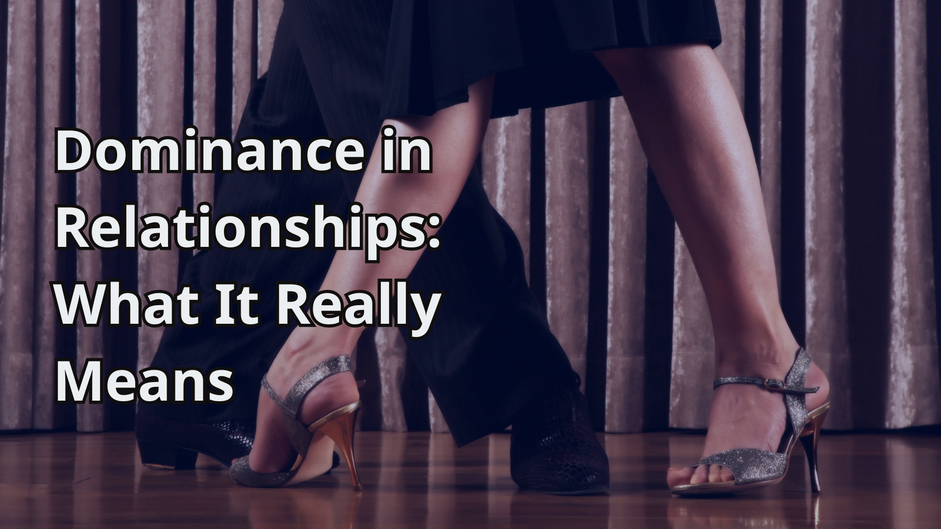 Dominance in Relationships_ What It Really Means