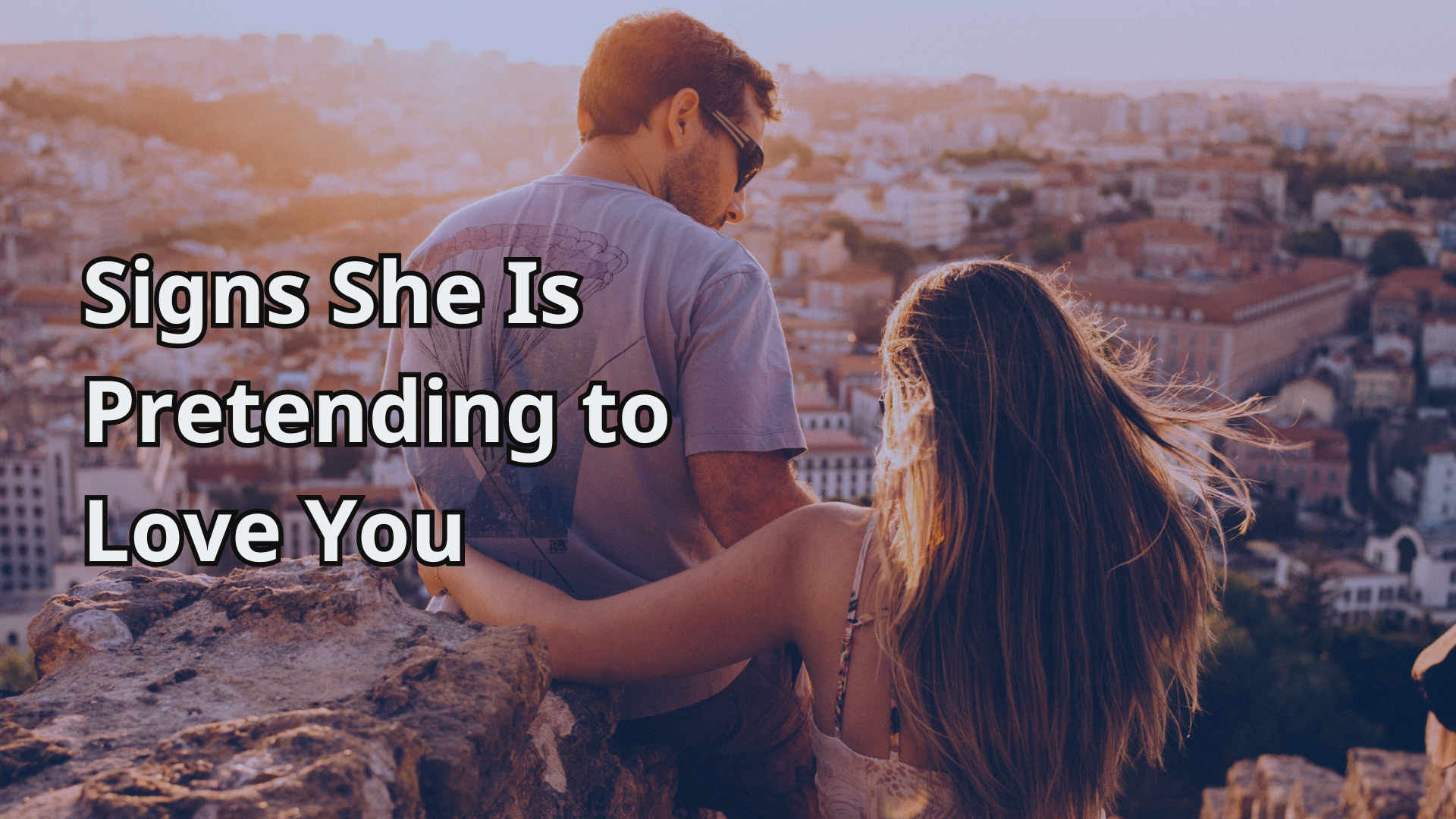 Signs She Is Pretending to Love You