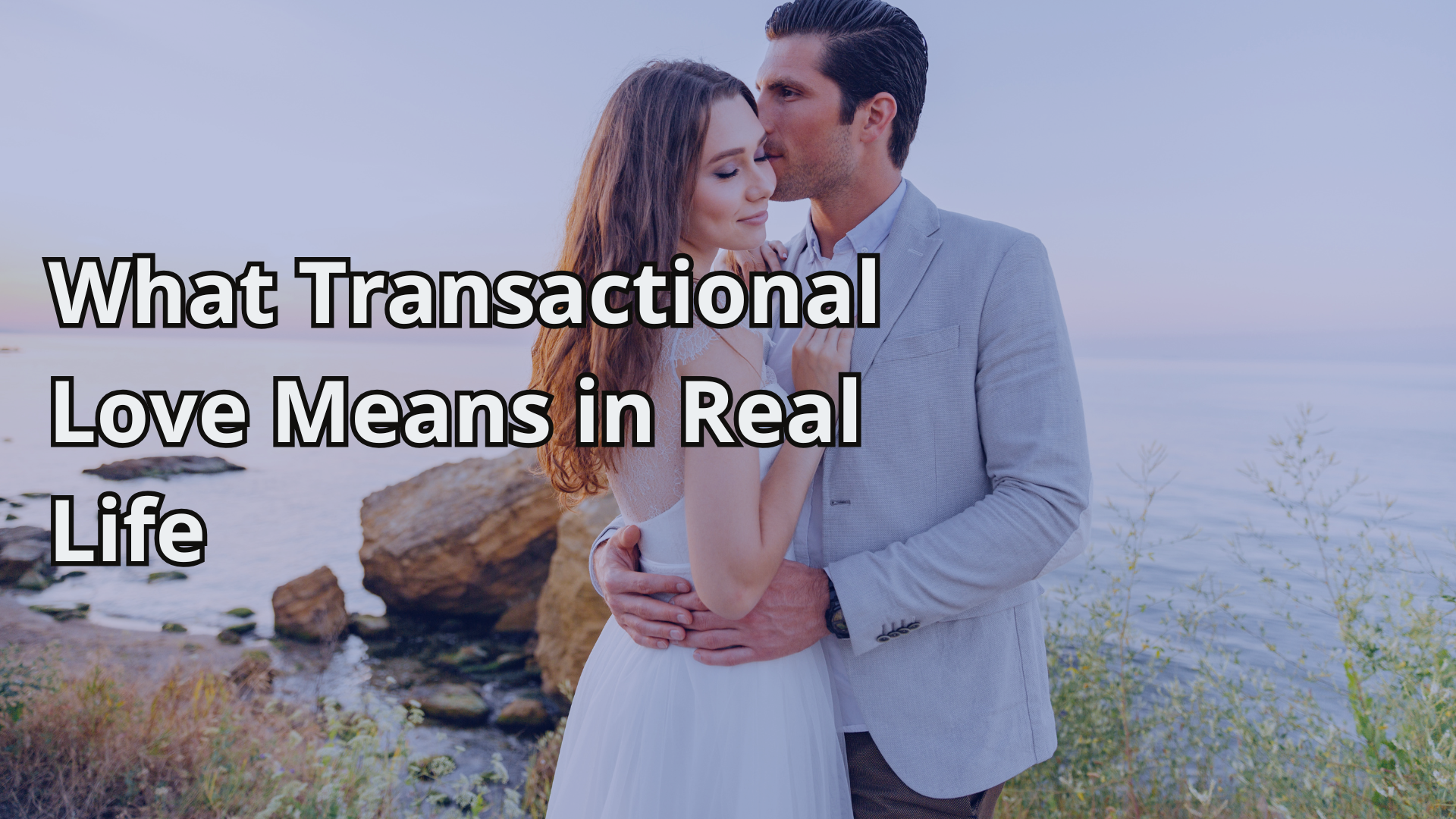 What Transactional Love Means in Real Life
