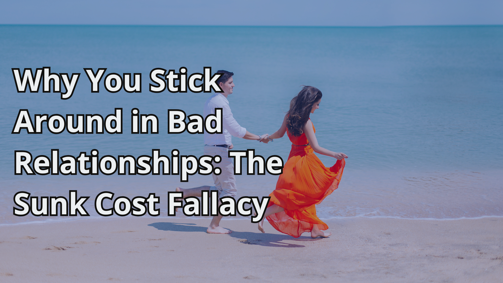 Why You Stick Around in Bad Relationships_ The Sunk Cost Fallacy